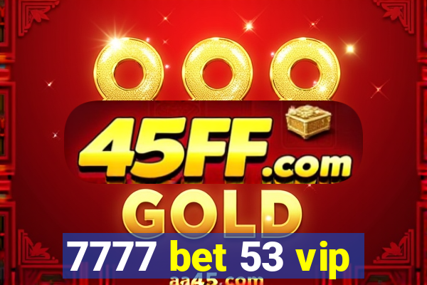 7777 bet 53 vip